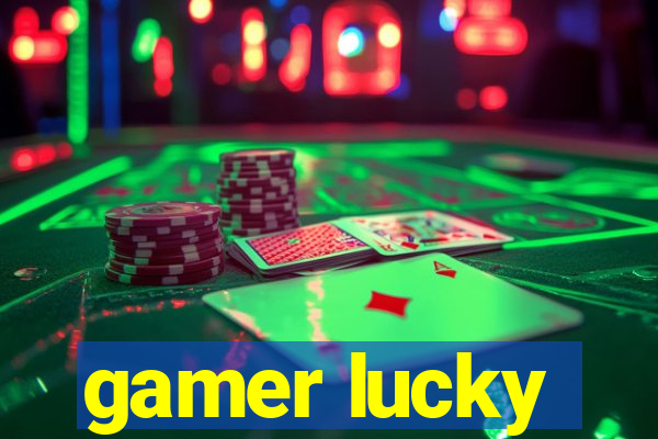 gamer lucky